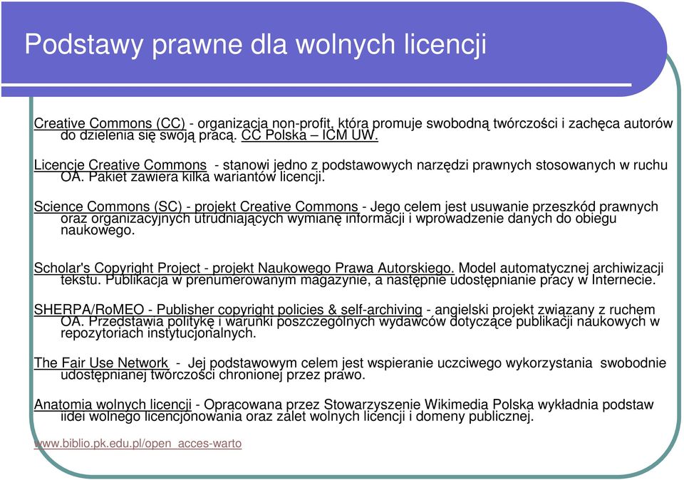 Science Commons (SC) - projekt Creative Commons - Jego celem jest usuwanie przeszkód prawnych oraz organizacyjnych utrudniających wymianę informacji i wprowadzenie danych do obiegu naukowego.