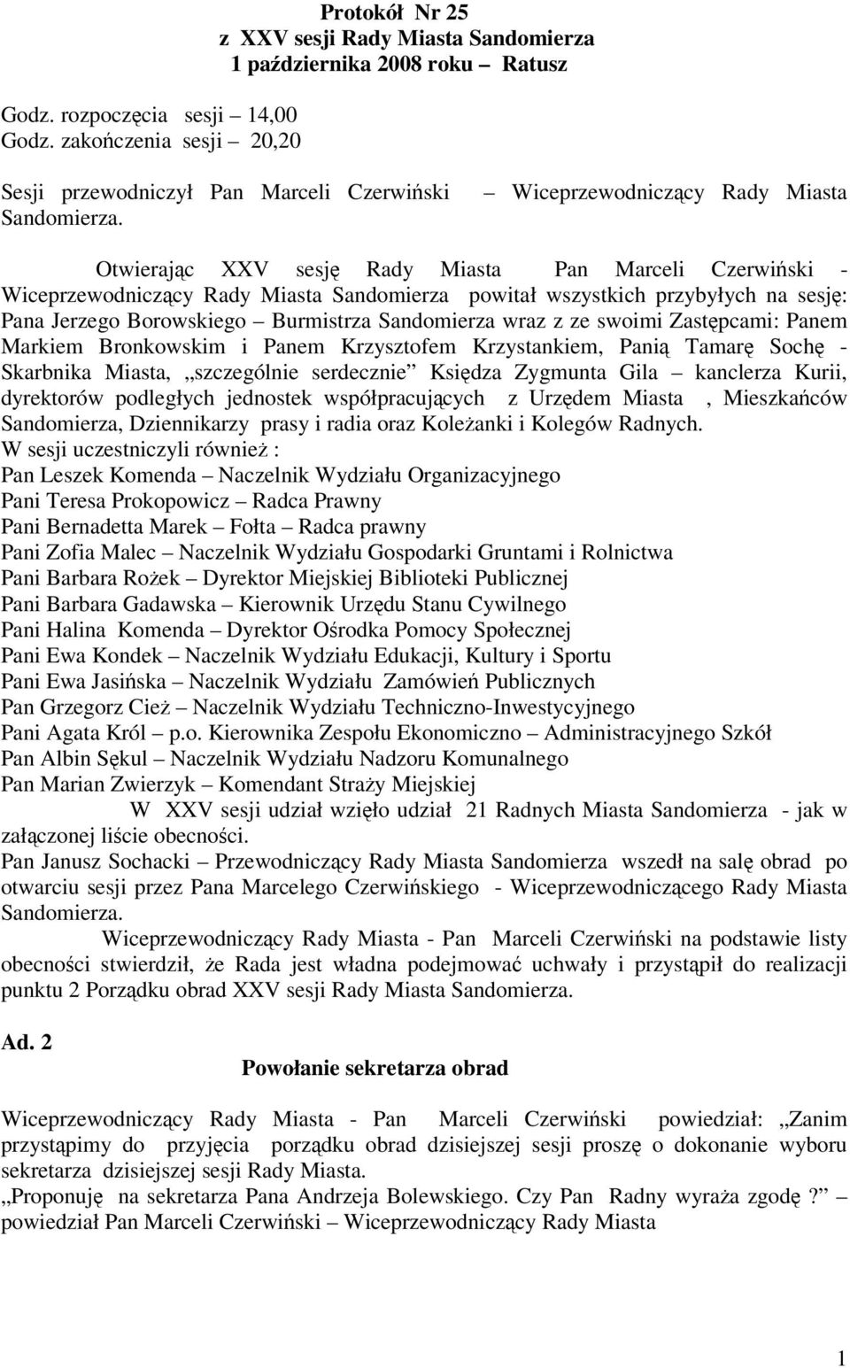 Burmistrza Sandomierza wraz z ze swoimi Zastpcami: Panem Markiem Bronkowskim i Panem Krzysztofem Krzystankiem, Pani Tamar Soch - Skarbnika Miasta, szczególnie serdecznie Ksidza Zygmunta Gila