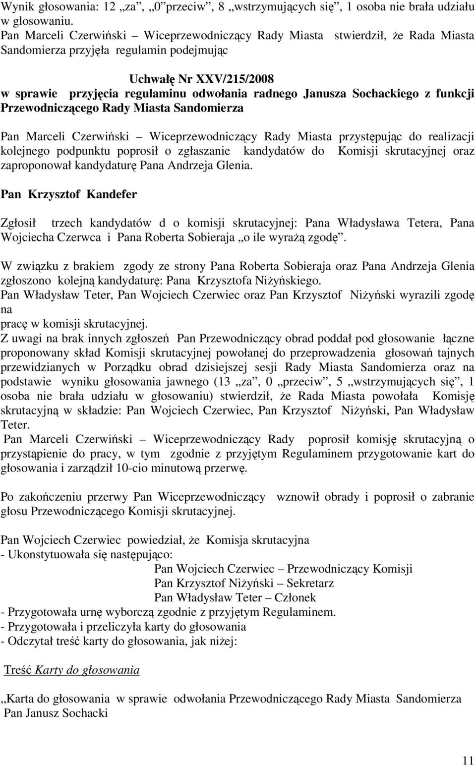 Sochackiego z funkcji Przewodniczcego Rady Miasta Sandomierza Pan Marceli Czerwiski Wiceprzewodniczcy Rady Miasta przystpujc do realizacji kolejnego podpunktu poprosił o zgłaszanie kandydatów do