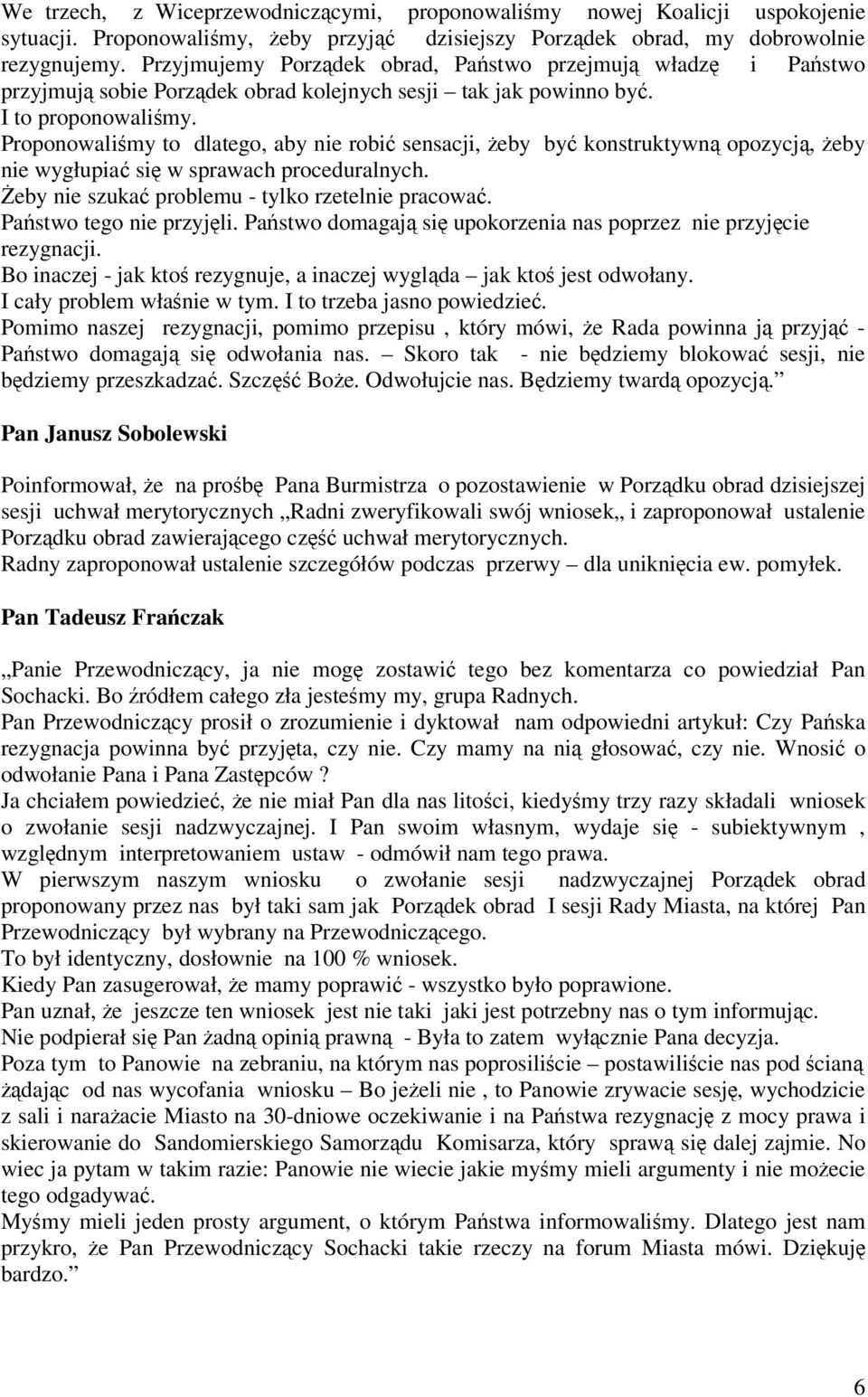 Proponowalimy to dlatego, aby nie robi sensacji, eby by konstruktywn opozycj, eby nie wygłupia si w sprawach proceduralnych. eby nie szuka problemu - tylko rzetelnie pracowa. Pastwo tego nie przyjli.