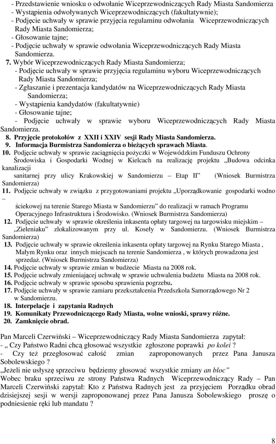 Wybór Wiceprzewodniczcych Rady Miasta Sandomierza; - Podjcie uchwały w sprawie przyjcia regulaminu wyboru Wiceprzewodniczcych Rady Miasta Sandomierza; - Zgłaszanie i prezentacja kandydatów na