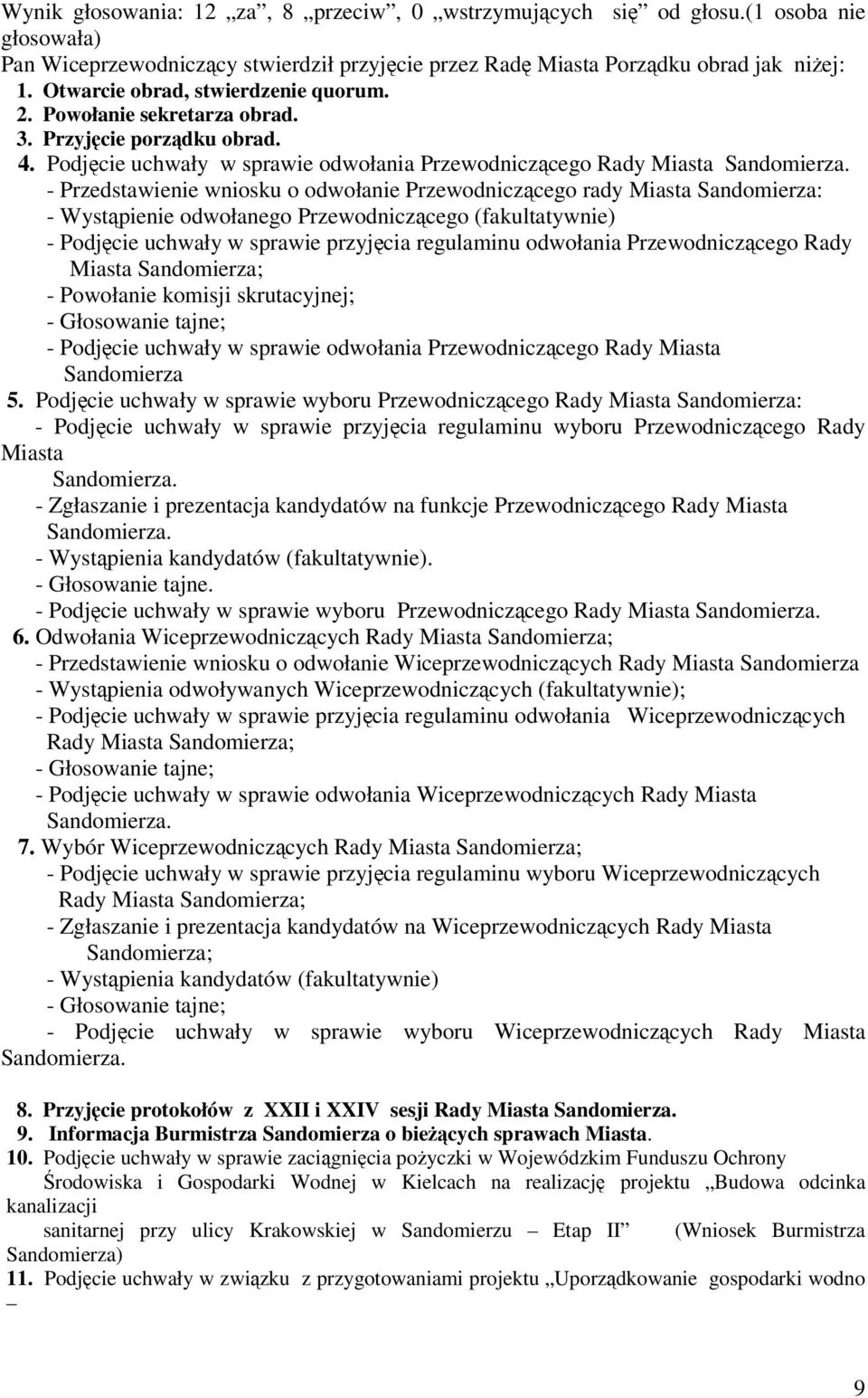- Przedstawienie wniosku o odwołanie Przewodniczcego rady Miasta Sandomierza: - Wystpienie odwołanego Przewodniczcego (fakultatywnie) - Podjcie uchwały w sprawie przyjcia regulaminu odwołania