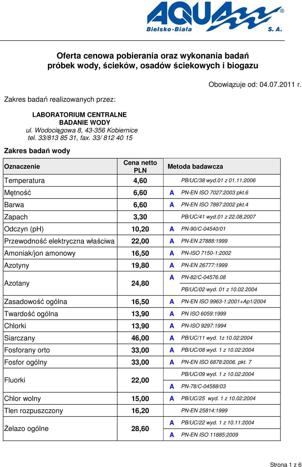 6 Barwa 6,60 PN-EN ISO 7887:2002 pkt.4 Zapach 3,30 PB/UC/41 wyd.01 z 22.08.