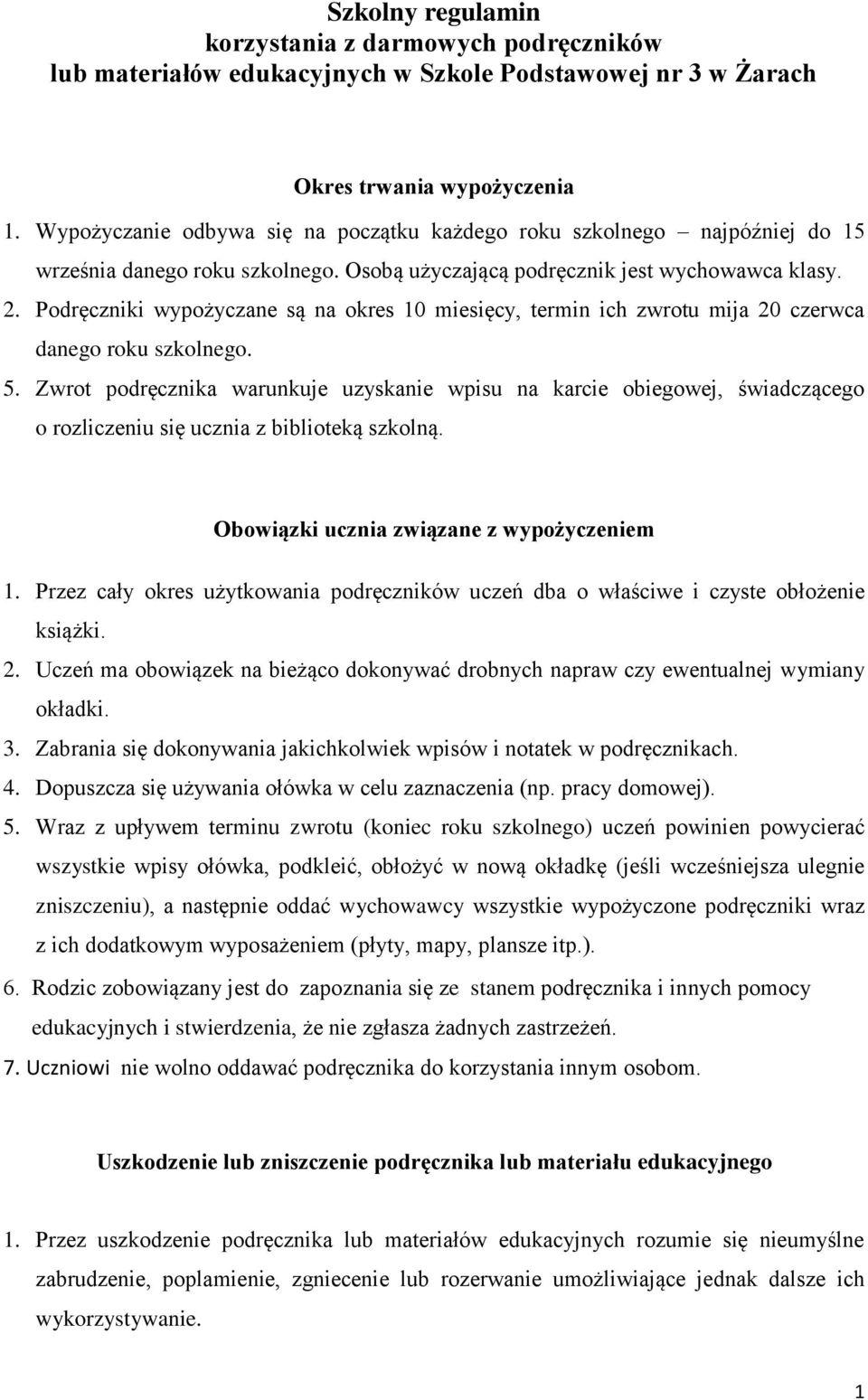 Podręczniki wypożyczane są na okres 10 miesięcy, termin ich zwrotu mija 20 czerwca danego roku szkolnego. 5.