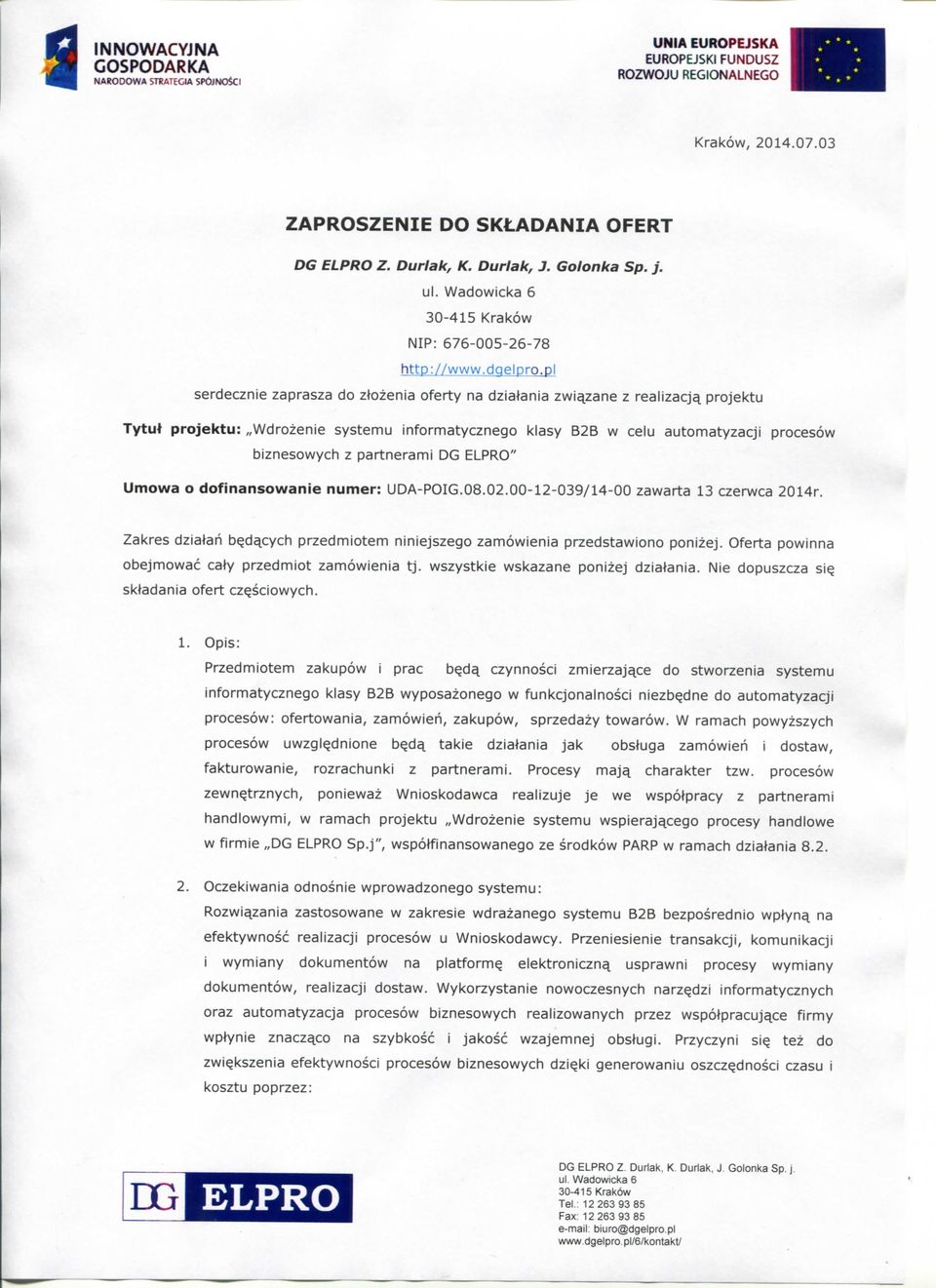 ELPRO" procesow Umowa o dofinansowanie numer: UDA-POIG.08.02.00-12-039/14-00 zawarta 13 czerwca 2014r. Zakres dziatah b^d^cych przedmiotem niniejszego zamowienia przedstawiono ponizej.