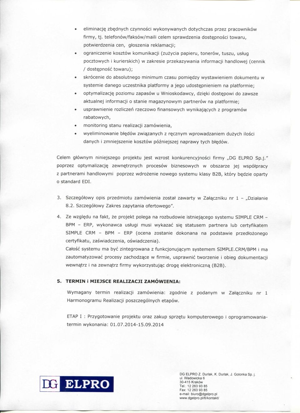 kurierskich) w zakresie przekazywania informacji handlowej (cennik / dostqpnosc towaru); skrocenie do absolutnego minimum czasu pomi^dzy wystawieniem dokumentu w systemie danego uczestnika platformy