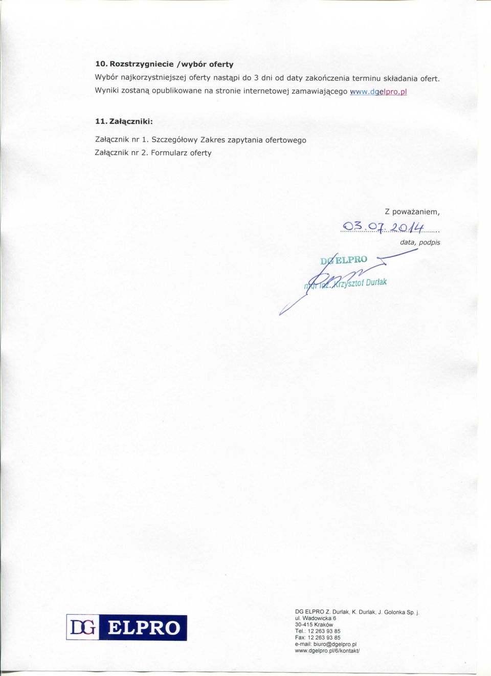 Wyniki zostanq opublikowane na stronie internetowej zamawiaj^cego www.dqeloro.pl ll.