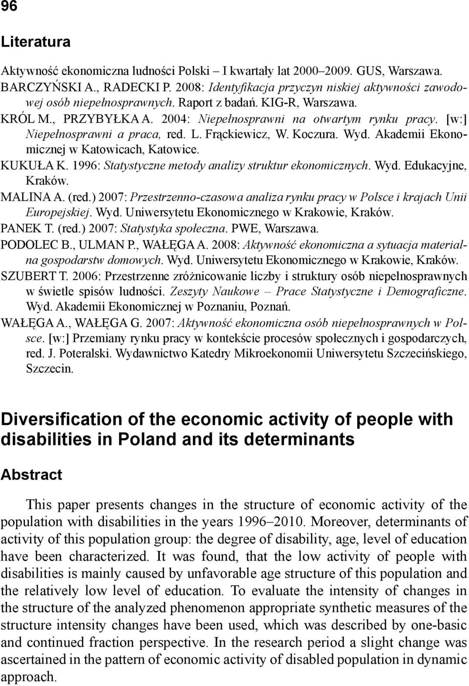 Akademii Ekonomicznej w Katowicach, Katowice. KUKUŁA K. 1996: Statystyczne metody analizy struktur ekonomicznych. Wyd. Edukacyjne, Kraków. MALINA A. (red.