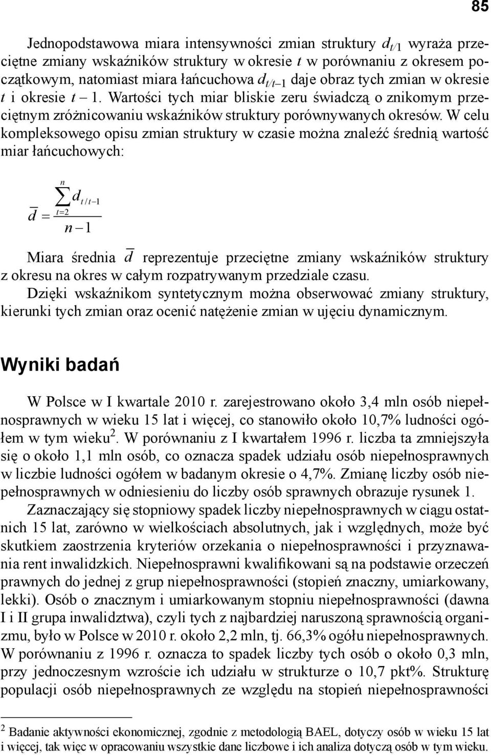 W celu kompleksowego opisu zmian struktury w czasie można znaleźć średnią wartość miar łańcuchowych: 85 d n t 2 d t/ t 1 n 1 Miara średnia d reprezentuje przeciętne zmiany wskaźników struktury z