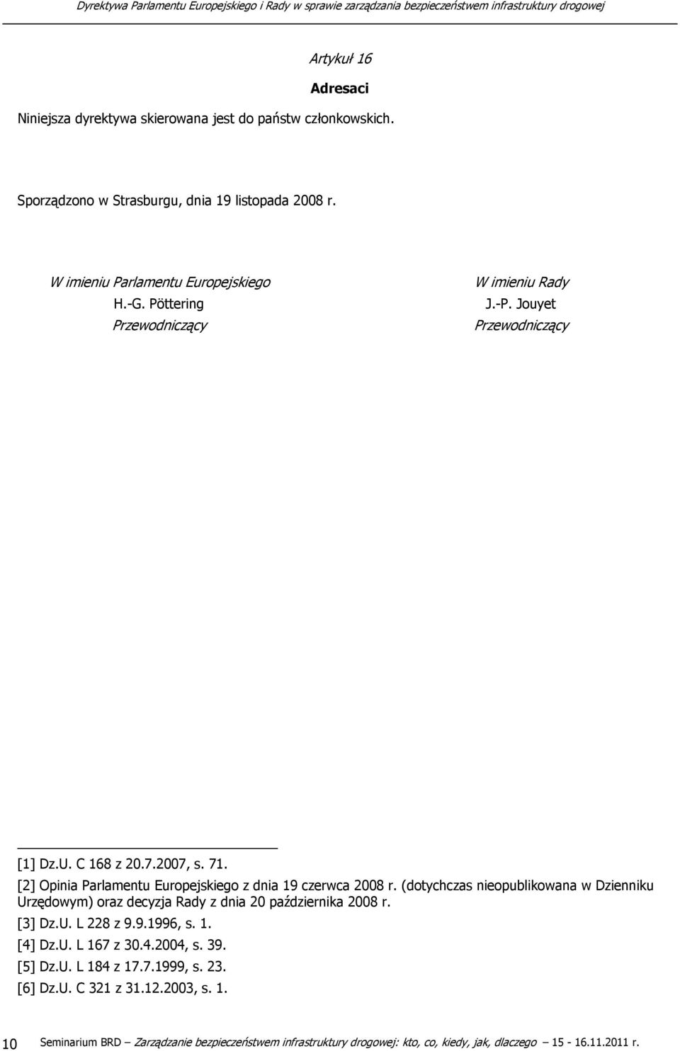 Jouyet Przewodniczący [1] Dz.U. C 168 z 20.7.2007, s. 71. [2] Opinia Parlamentu Europejskiego z dnia 19 czerwca 2008 r.