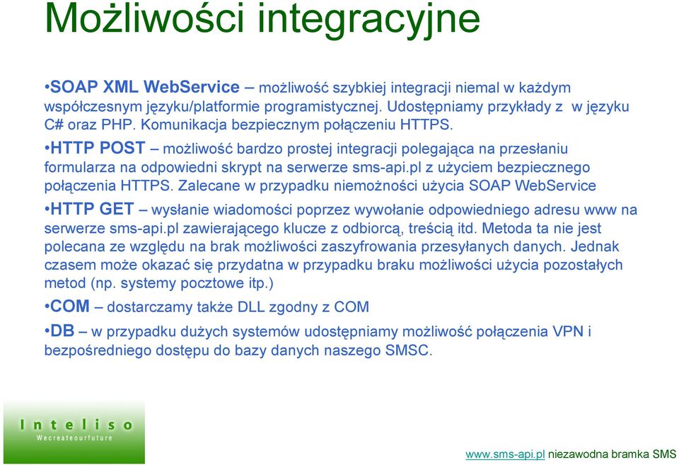 pl z użyciem bezpiecznego połączenia HTTPS. Zalecane w przypadku niemożności użycia SOAP WebService HTTP GET wysłanie wiadomości poprzez wywołanie odpowiedniego adresu www na serwerze sms-api.