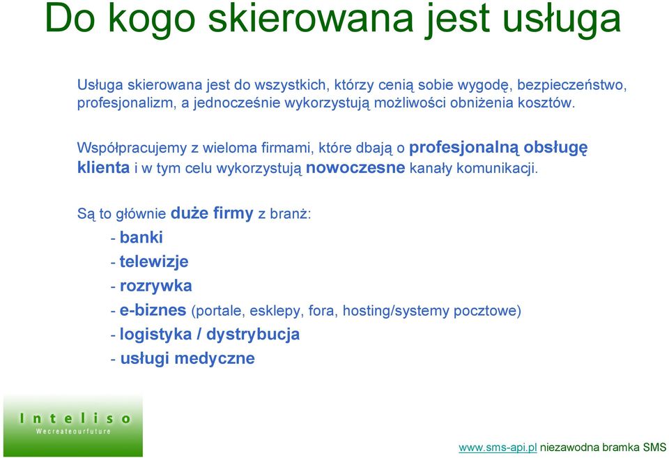 Współpracujemy z wieloma firmami, które dbają o profesjonalną obsługę klienta i w tym celu wykorzystują nowoczesne kanały