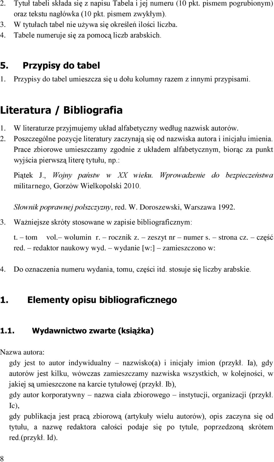 W literaturze przyjmujemy układ alfabetyczny według nazwisk autorów. 2. Poszczególne pozycje literatury zaczynają się od nazwiska autora i inicjału imienia.