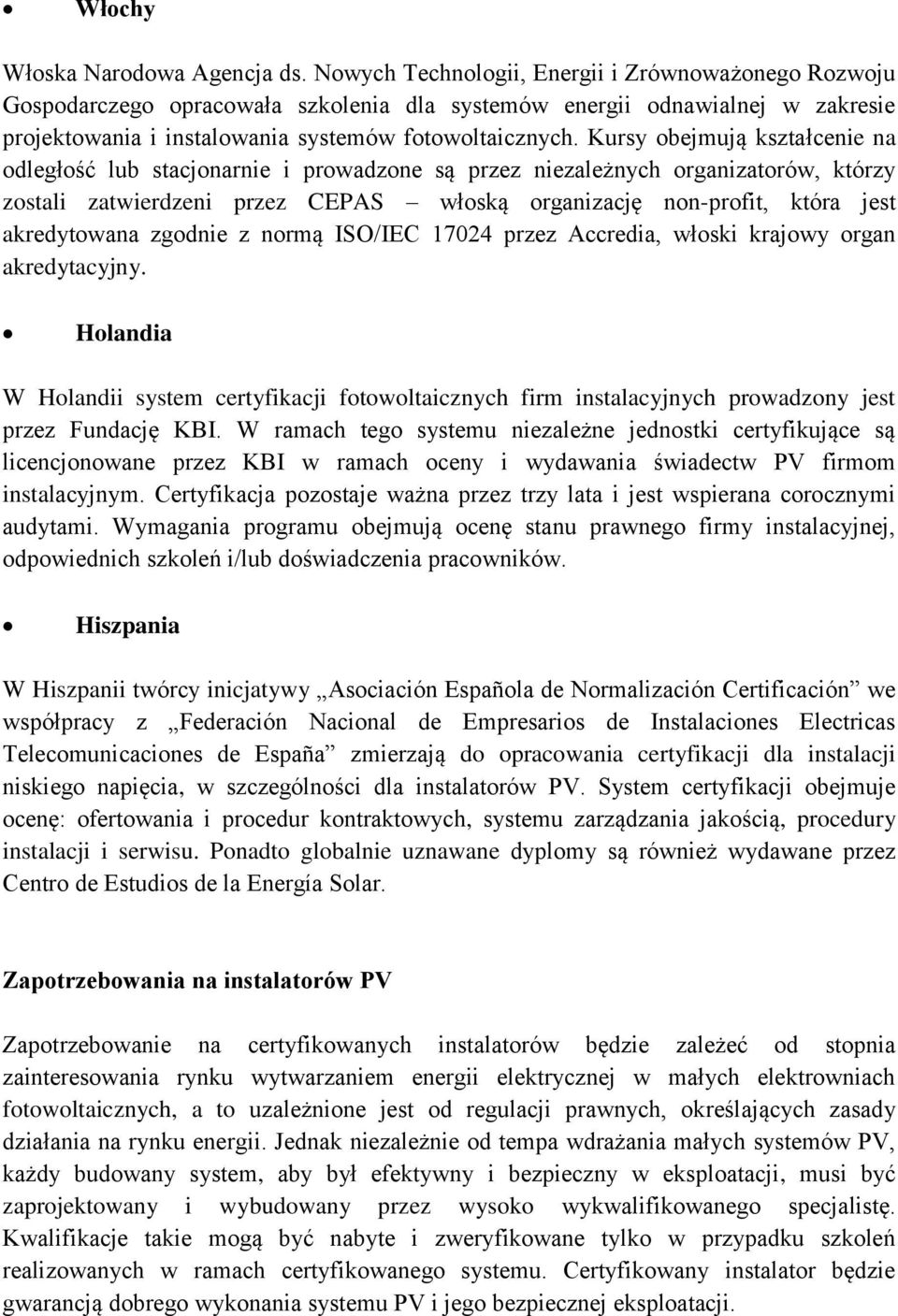 Kursy obejmują kształcenie na odległość lub stacjonarnie i prowadzone są przez niezależnych organizatorów, którzy zostali zatwierdzeni przez CEPAS włoską organizację non-profit, która jest