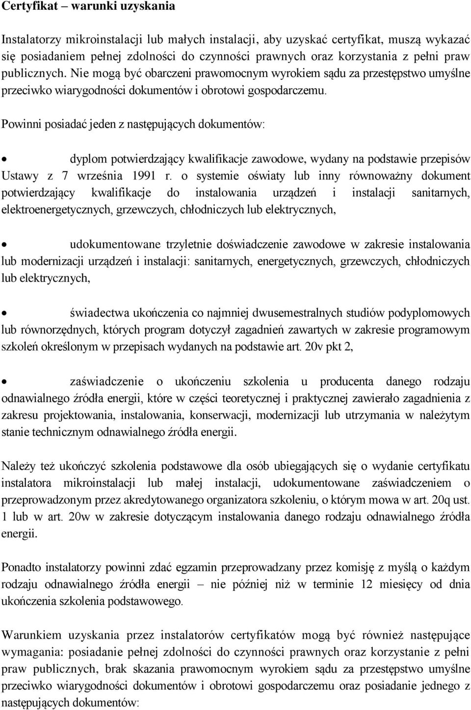 Powinni posiadać jeden z następujących dokumentów: dyplom potwierdzający kwalifikacje zawodowe, wydany na podstawie przepisów Ustawy z 7 września 1991 r.