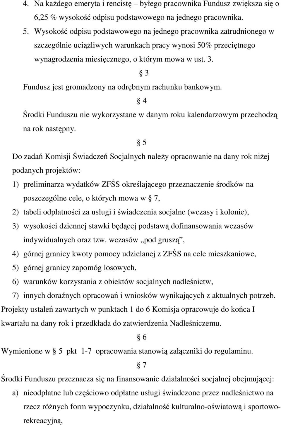 3 Fundusz jest gromadzony na odrębnym rachunku bankowym. 4 Środki Funduszu nie wykorzystane w danym roku kalendarzowym przechodzą na rok następny.