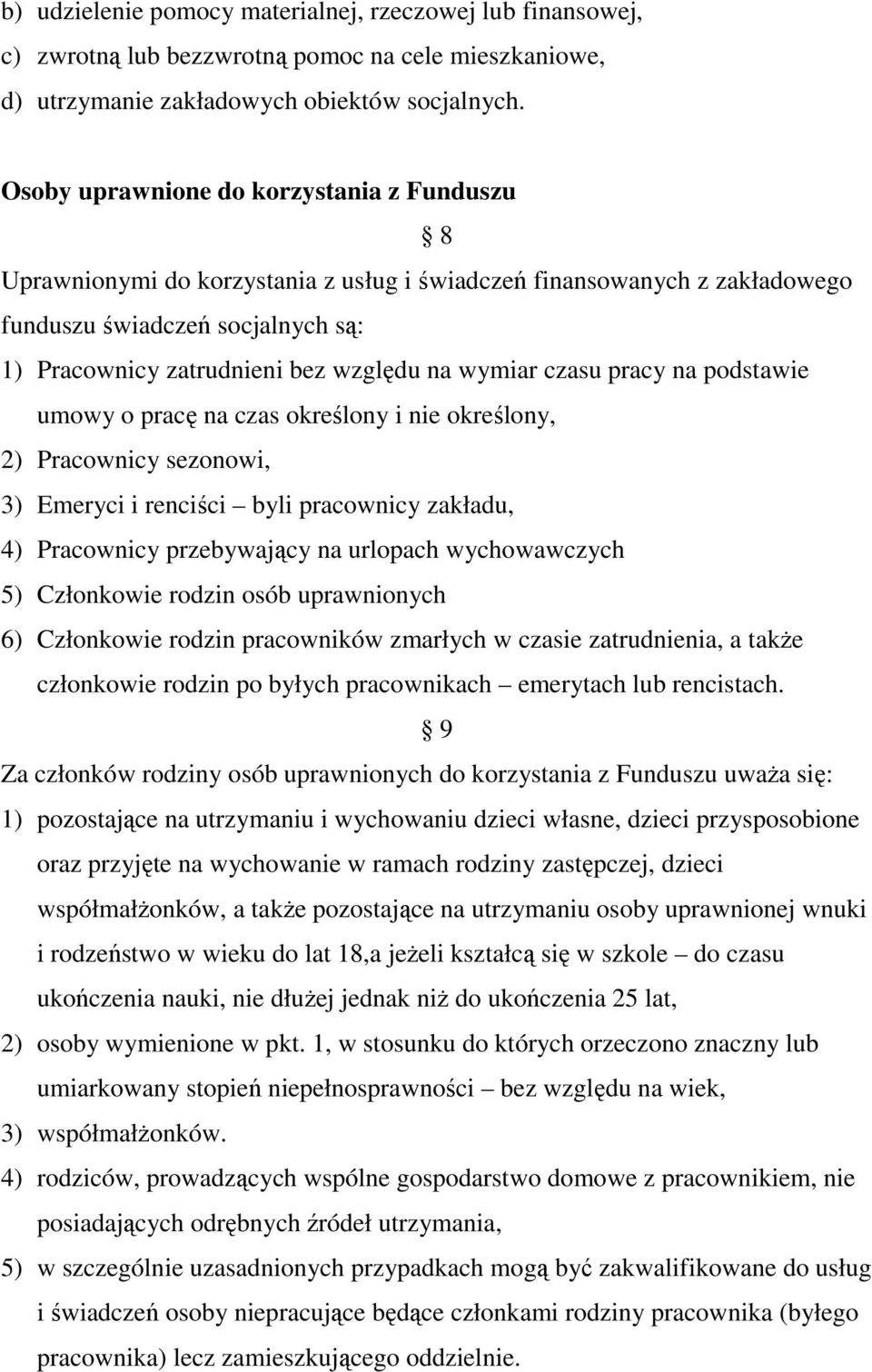 wymiar czasu pracy na podstawie umowy o pracę na czas określony i nie określony, 2) Pracownicy sezonowi, 3) Emeryci i renciści byli pracownicy zakładu, 4) Pracownicy przebywający na urlopach