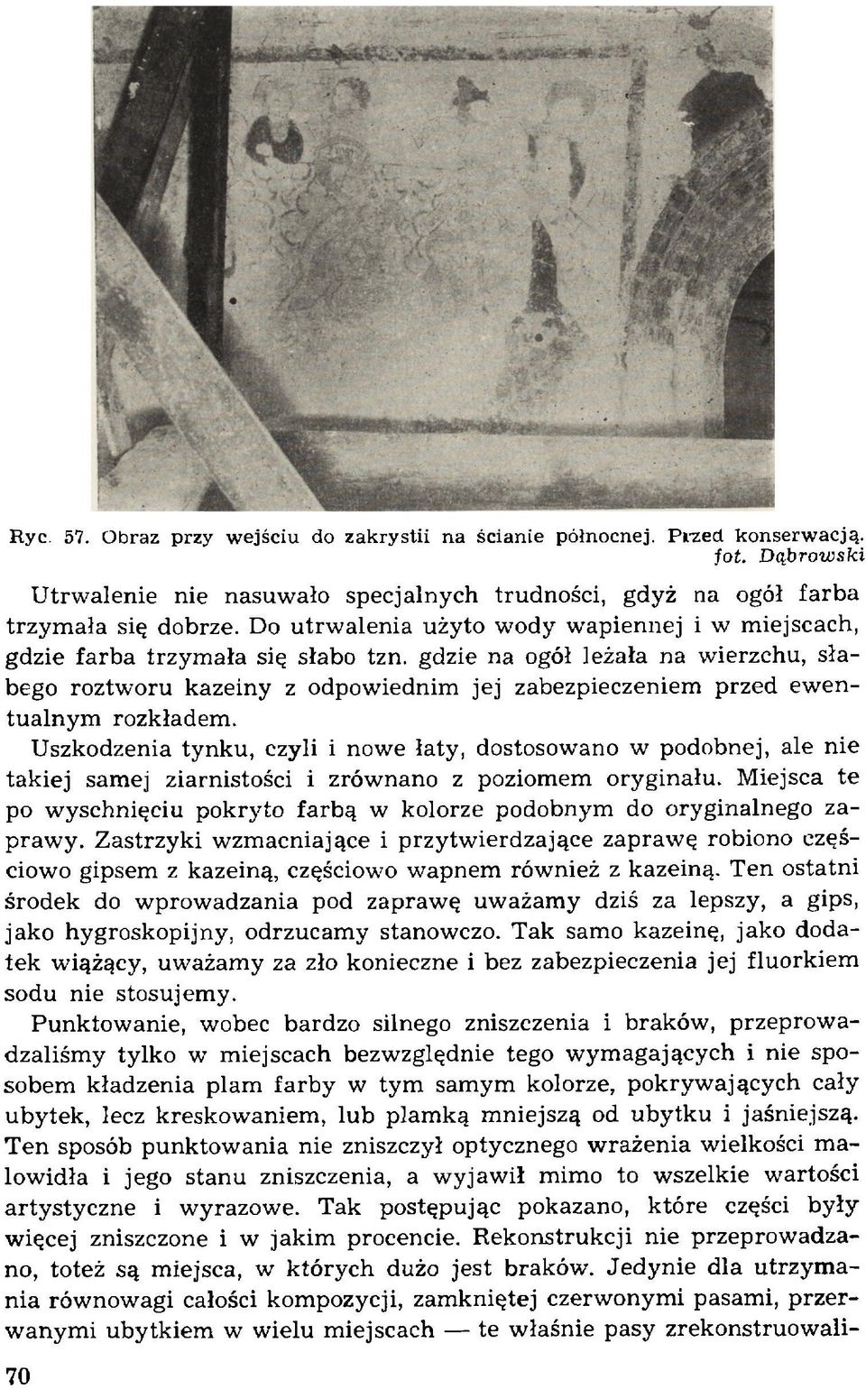 gdzie na ogół leżała na wierzchu, słabego roztw oru kazeiny z odpow iednim jej zabezpieczeniem przed ew entualnym rozkładem.