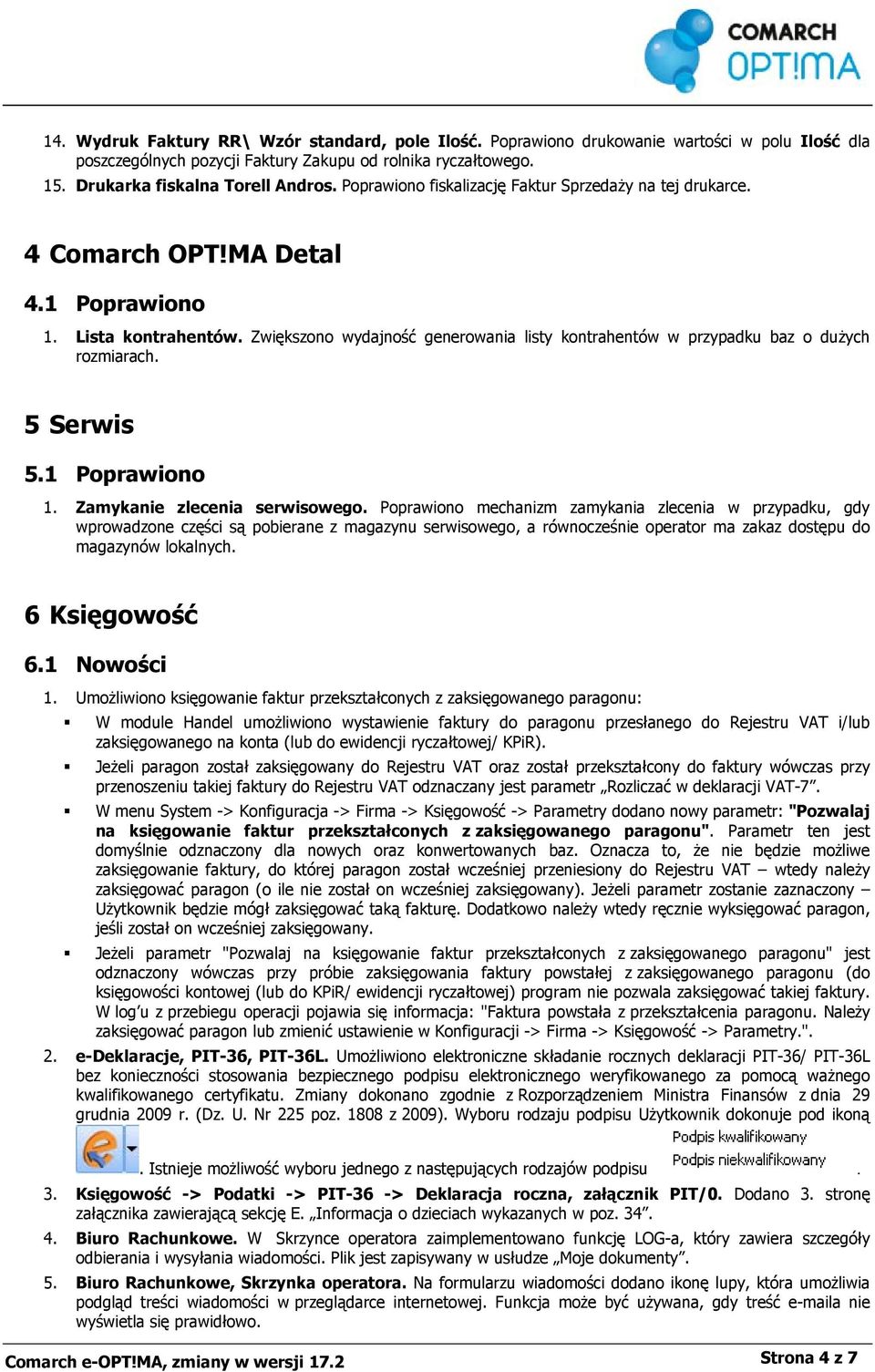 Zwiększono wydajność generowania listy kontrahentów w przypadku baz o dużych rozmiarach. 5 Serwis 5.1 Poprawiono 1. Zamykanie zlecenia serwisowego.