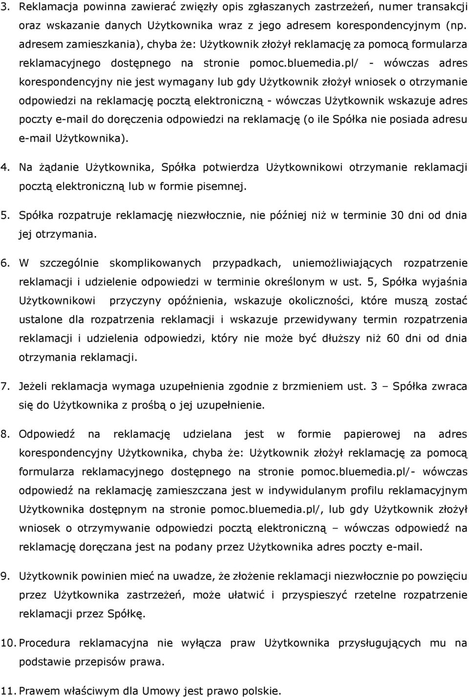 pl/ - wówczas adres korespondencyjny nie jest wymagany lub gdy Użytkownik złożył wniosek o otrzymanie odpowiedzi na reklamację pocztą elektroniczną - wówczas Użytkownik wskazuje adres poczty e-mail