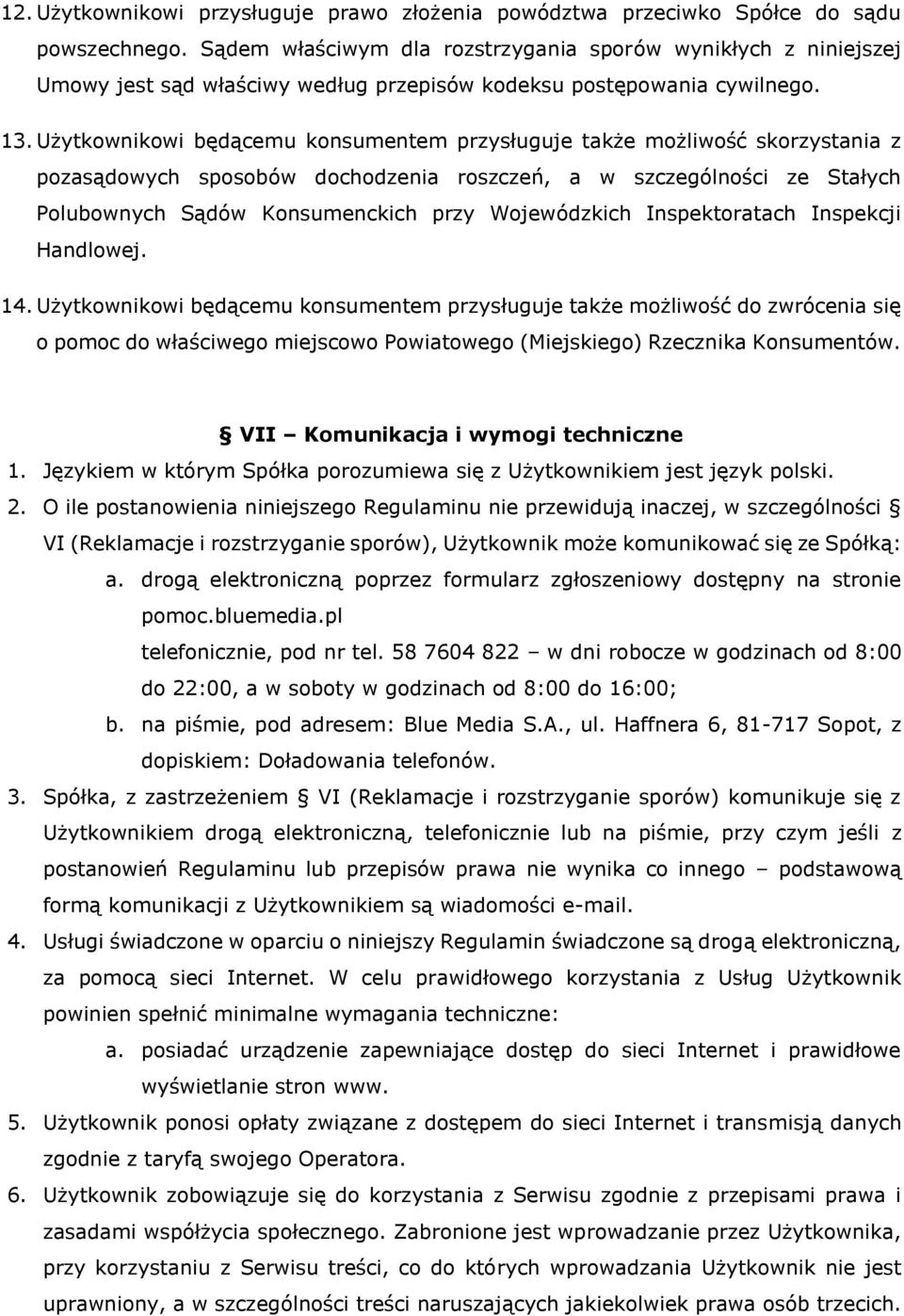 Użytkownikowi będącemu konsumentem przysługuje także możliwość skorzystania z pozasądowych sposobów dochodzenia roszczeń, a w szczególności ze Stałych Polubownych Sądów Konsumenckich przy