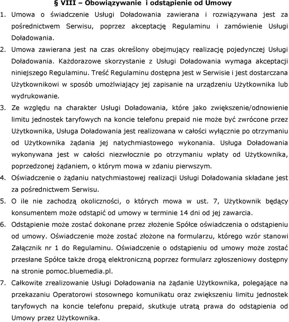 Umowa zawierana jest na czas określony obejmujący realizację pojedynczej Usługi Doładowania. Każdorazowe skorzystanie z Usługi Doładowania wymaga akceptacji niniejszego Regulaminu.