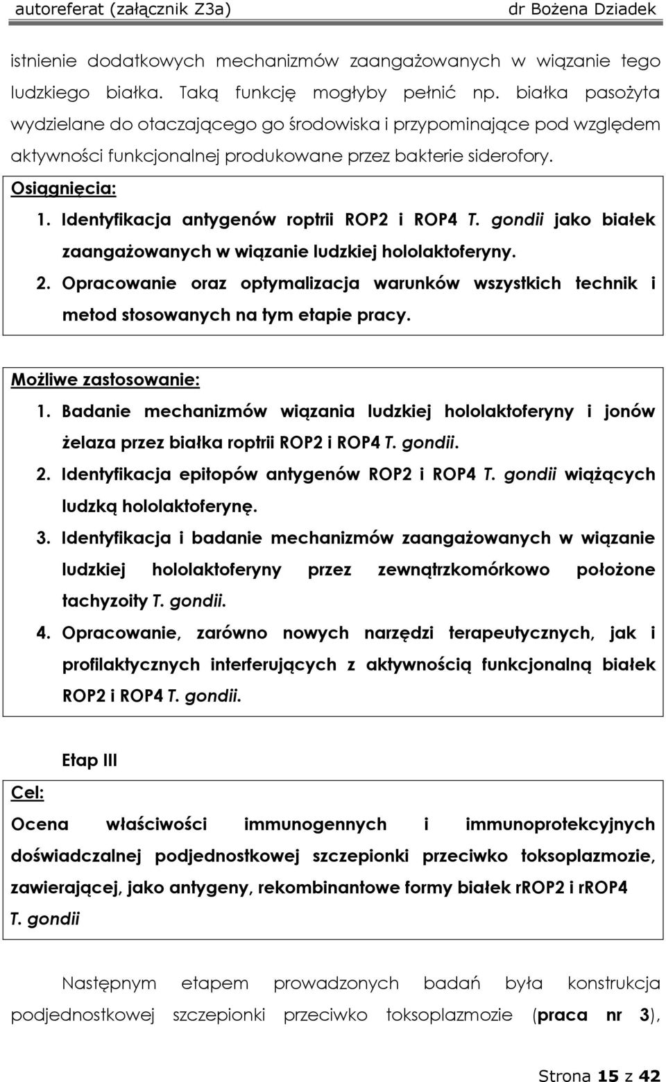 Identyfikacja antygenów roptrii ROP2 i ROP4 T. gondii jako białek zaangażowanych w wiązanie ludzkiej hololaktoferyny. 2.