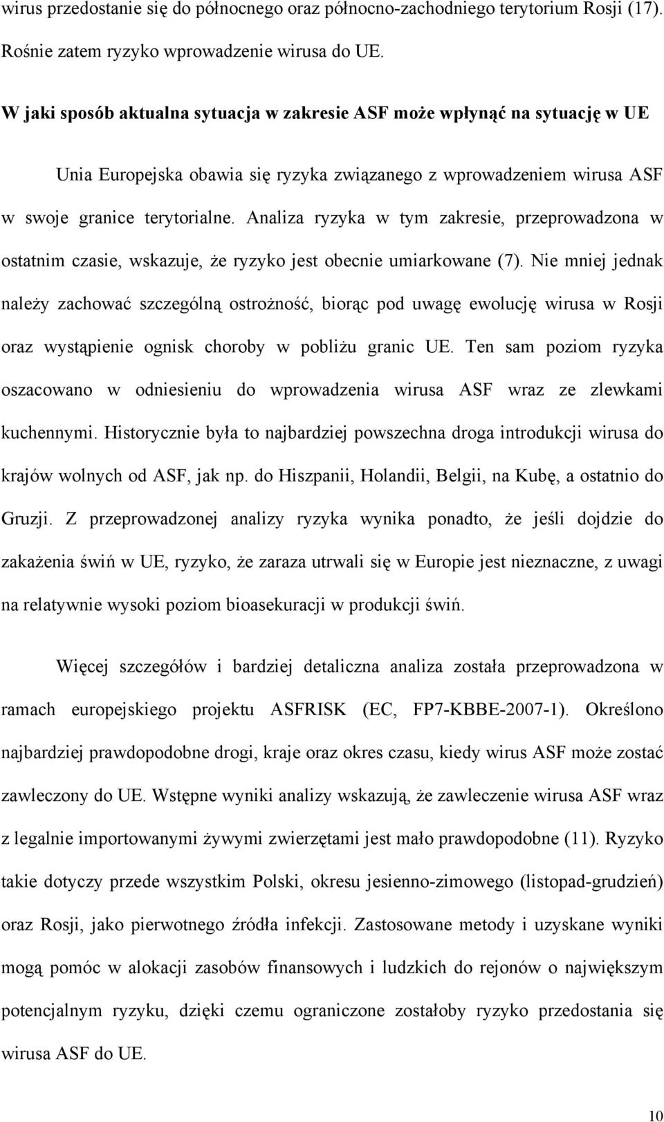 Analiza ryzyka w tym zakresie, przeprowadzona w ostatnim czasie, wskazuje, że ryzyko jest obecnie umiarkowane (7).