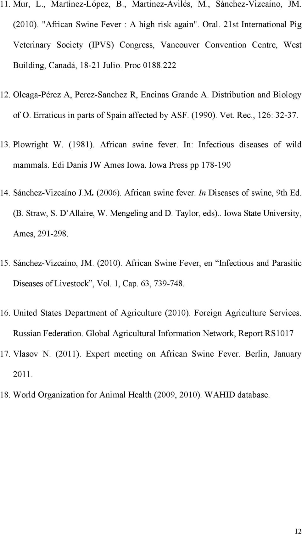Distribution and Biology of O. Erraticus in parts of Spain affected by ASF. (1990). Vet. Rec., 126: 32-37. 13. Plowright W. (1981). African swine fever. In: Infectious diseases of wild mammals.