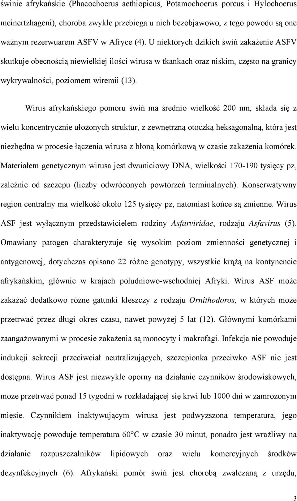 Wirus afrykańskiego pomoru świń ma średnio wielkość 200 nm, składa się z wielu koncentrycznie ułożonych struktur, z zewnętrzną otoczką heksagonalną, która jest niezbędna w procesie łączenia wirusa z