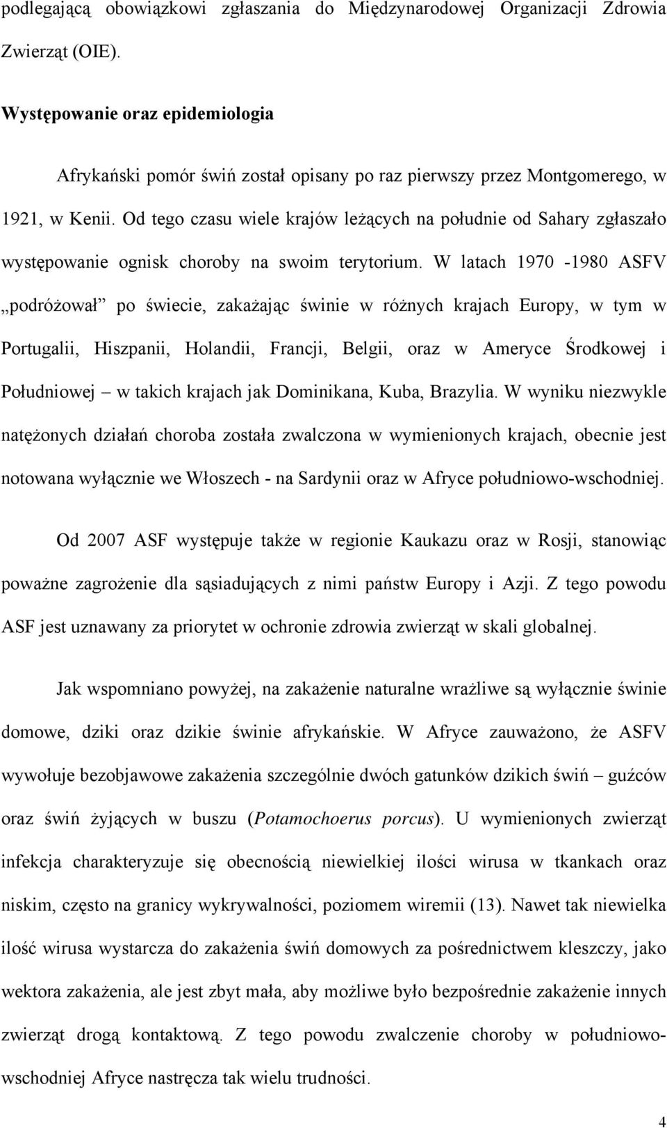 Od tego czasu wiele krajów leżących na południe od Sahary zgłaszało występowanie ognisk choroby na swoim terytorium.