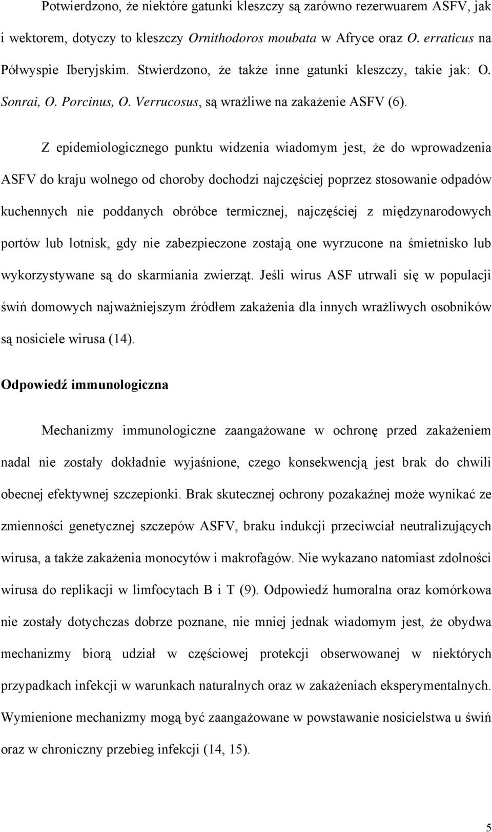Z epidemiologicznego punktu widzenia wiadomym jest, że do wprowadzenia ASFV do kraju wolnego od choroby dochodzi najczęściej poprzez stosowanie odpadów kuchennych nie poddanych obróbce termicznej,