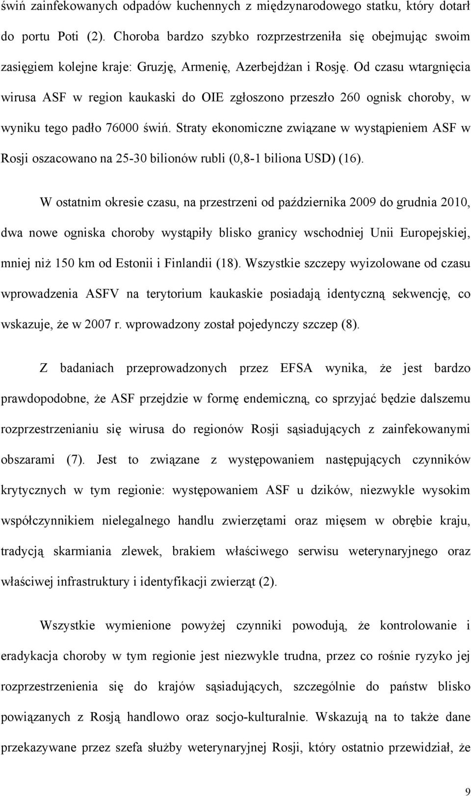 Od czasu wtargnięcia wirusa ASF w region kaukaski do OIE zgłoszono przeszło 260 ognisk choroby, w wyniku tego padło 76000 świń.