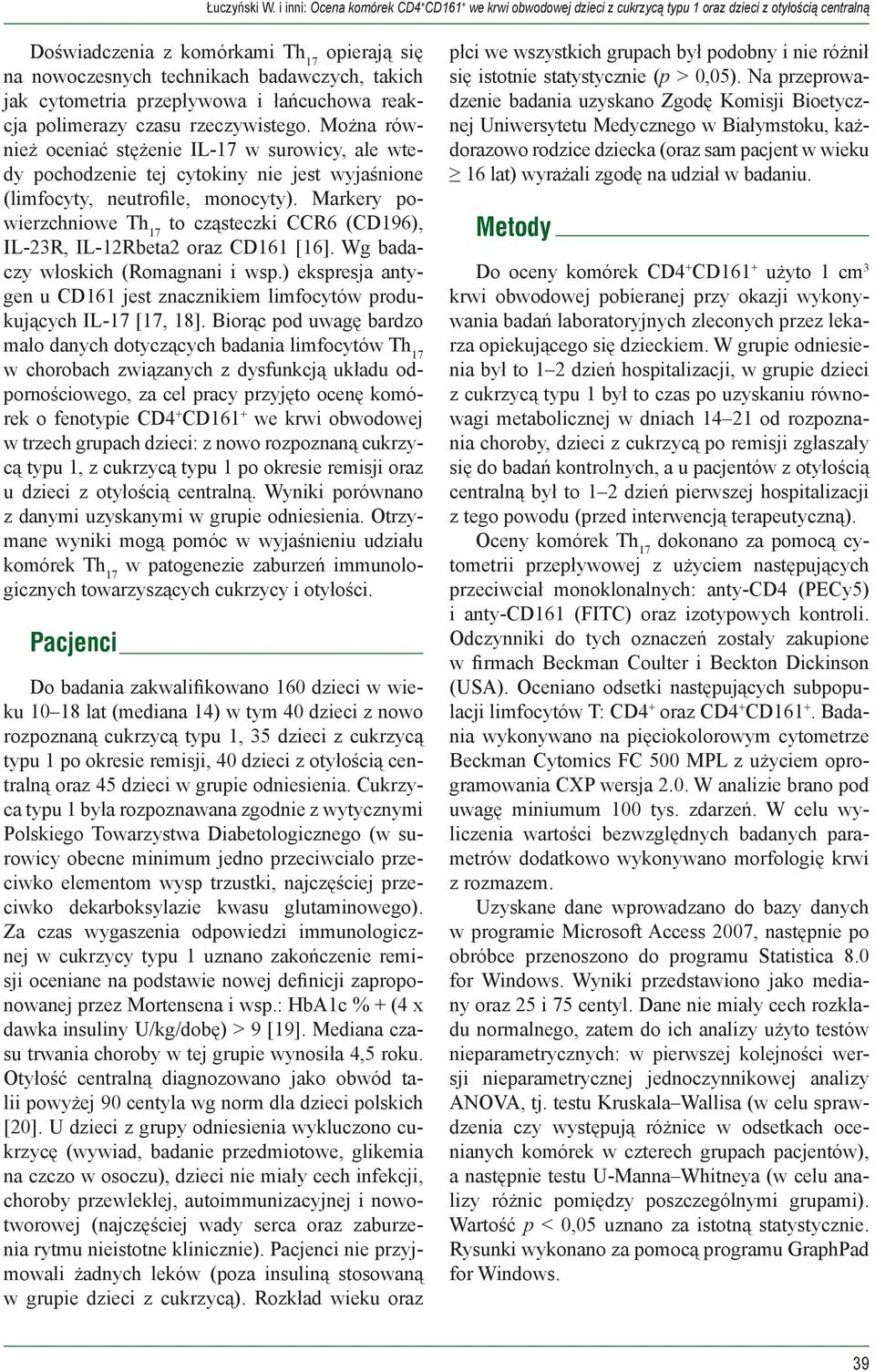 Markery powierzchniowe to cząsteczki CCR6 (CD196), IL-23R, IL-12Rbeta2 oraz CD161 [16]. Wg badaczy włoskich (Romagnani i wsp.