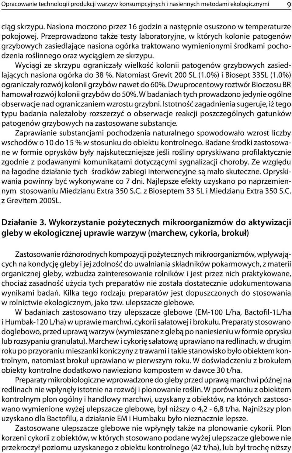 Wyciągi ze skrzypu ograniczały wielkość kolonii patogenów grzybowych zasiedlających nasiona ogórka do 38 %. Natomiast Grevit 200 SL (1.0%) i Biosept 33SL (1.