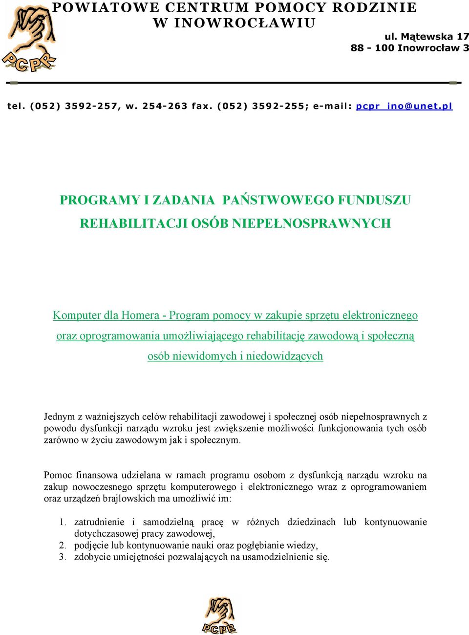 rehabilitację zawodową i społeczną osób niewidomych i niedowidzących Jednym z ważniejszych celów rehabilitacji zawodowej i społecznej osób niepełnosprawnych z powodu dysfunkcji narządu wzroku jest