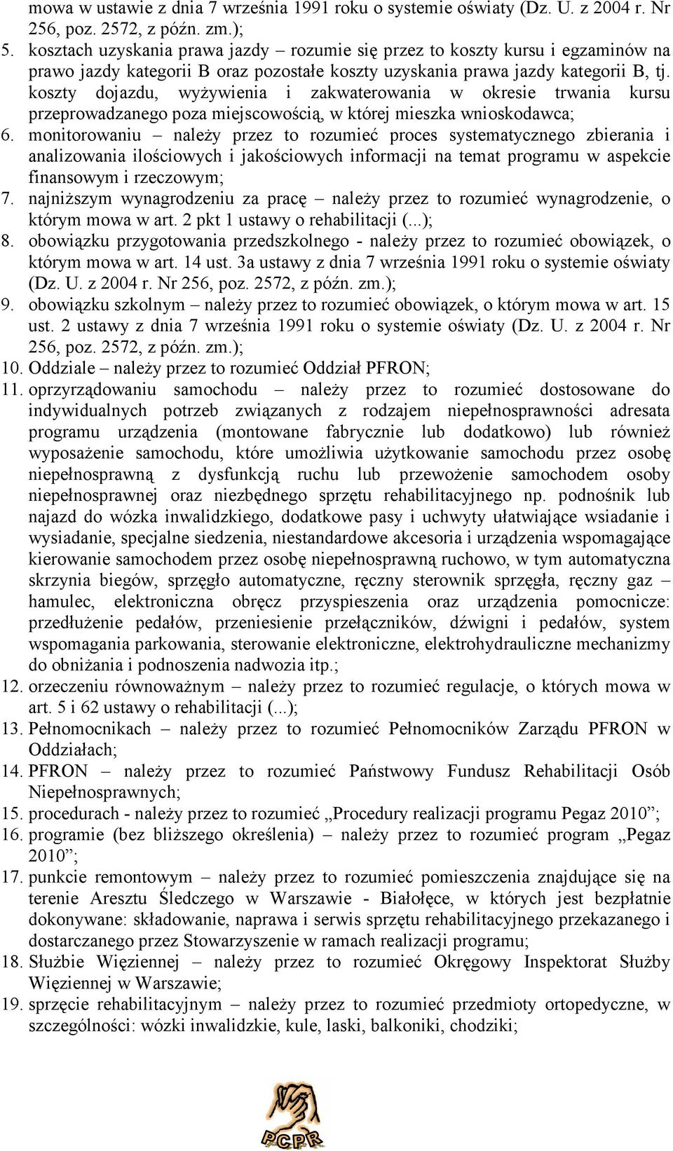 koszty dojazdu, wyżywienia i zakwaterowania w okresie trwania kursu przeprowadzanego poza miejscowością, w której mieszka wnioskodawca; 6.