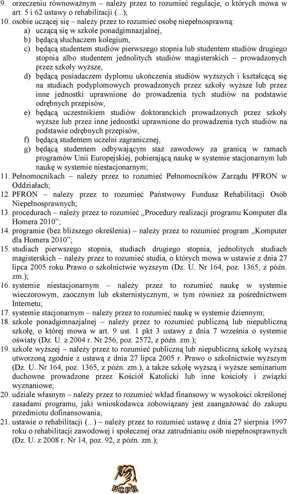 studentem studiów drugiego stopnia albo studentem jednolitych studiów magisterskich prowadzonych przez szkoły wyższe, d) będącą posiadaczem dyplomu ukończenia studiów wyższych i kształcącą się na