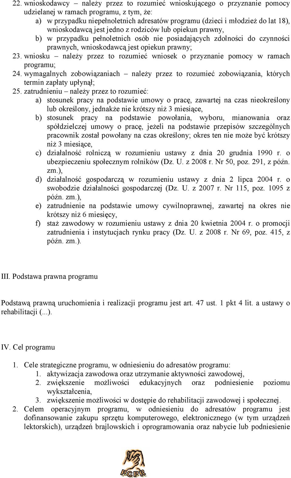 wniosku należy przez to rozumieć wniosek o przyznanie pomocy w ramach programu; 24. wymagalnych zobowiązaniach należy przez to rozumieć zobowiązania, których termin zapłaty upłynął; 25.