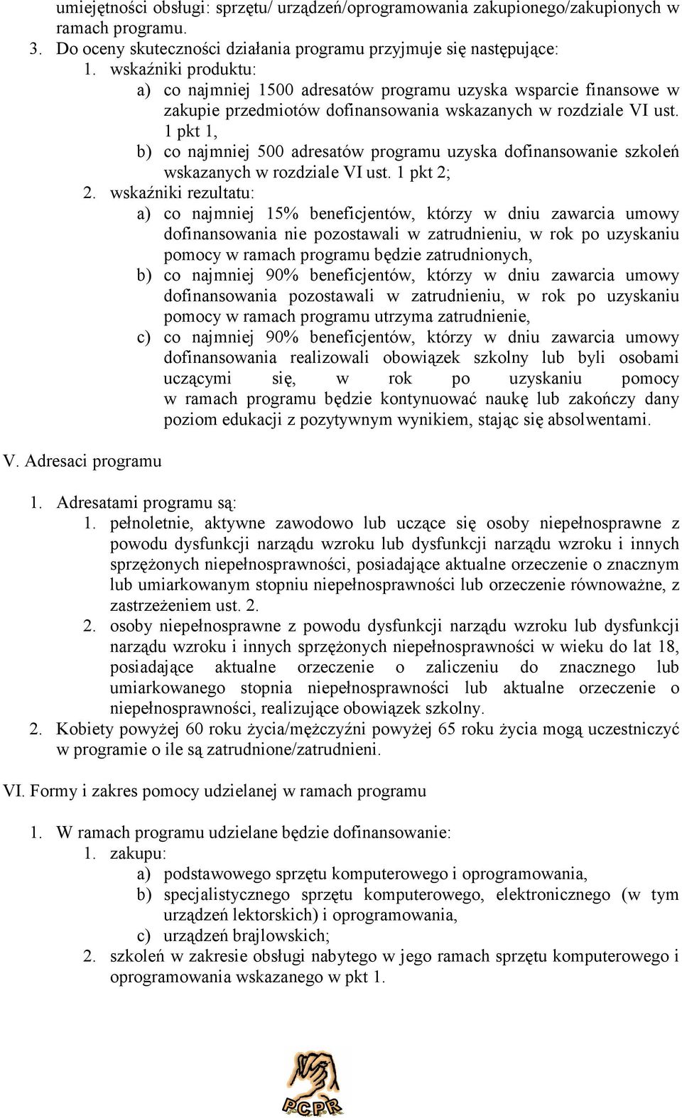 1 pkt 1, b) co najmniej 500 adresatów programu uzyska dofinansowanie szkoleń wskazanych w rozdziale VI ust. 1 pkt 2; 2.