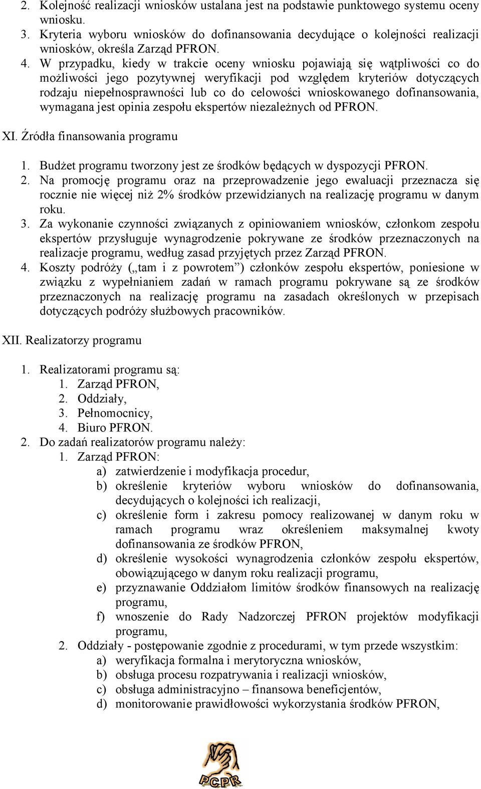 W przypadku, kiedy w trakcie oceny wniosku pojawiają się wątpliwości co do możliwości jego pozytywnej weryfikacji pod względem kryteriów dotyczących rodzaju niepełnosprawności lub co do celowości