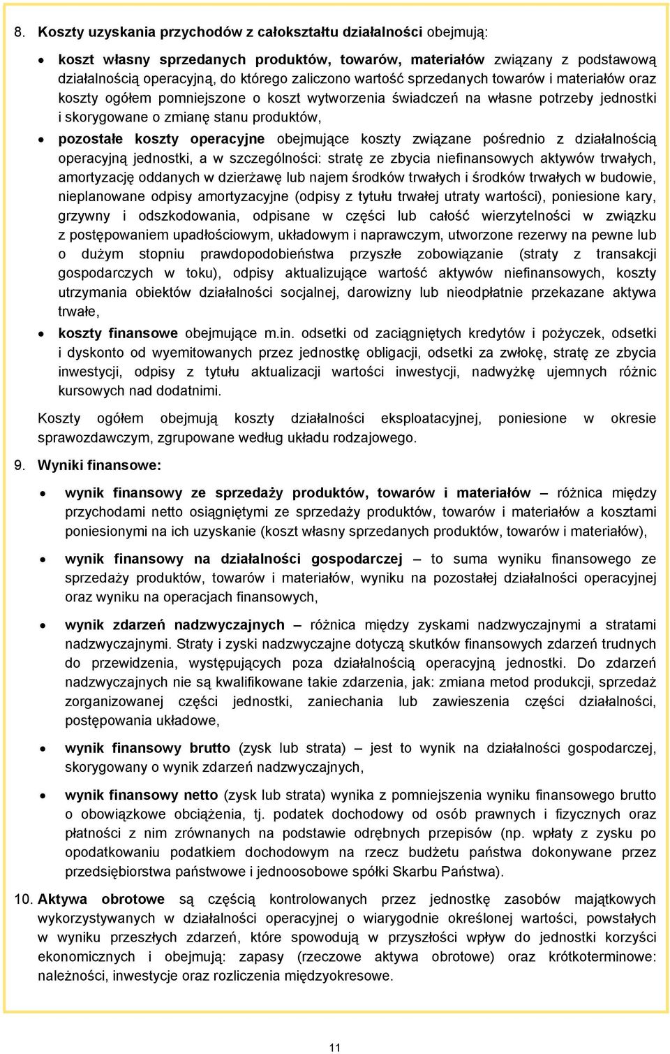 obejmujące koszty związane pośrednio z działalnością operacyjną jednostki, a w szczególności: stratę ze zbycia niefinansowych aktywów trwałych, amortyzację oddanych w dzierżawę lub najem środków