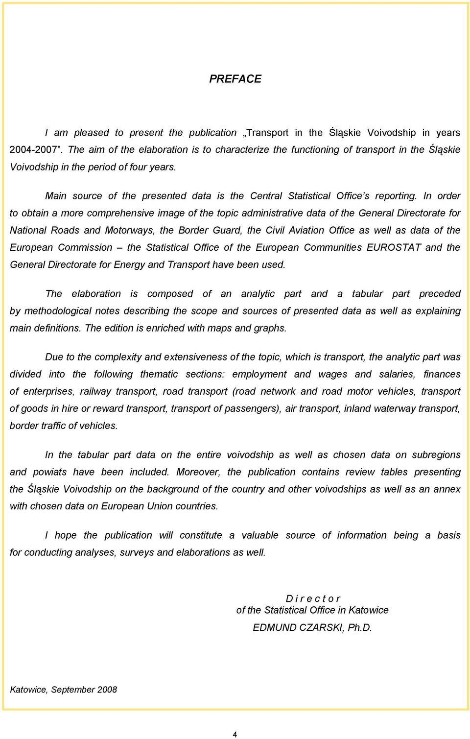 Main source of the presented data is the Central Statistical Office s reporting.