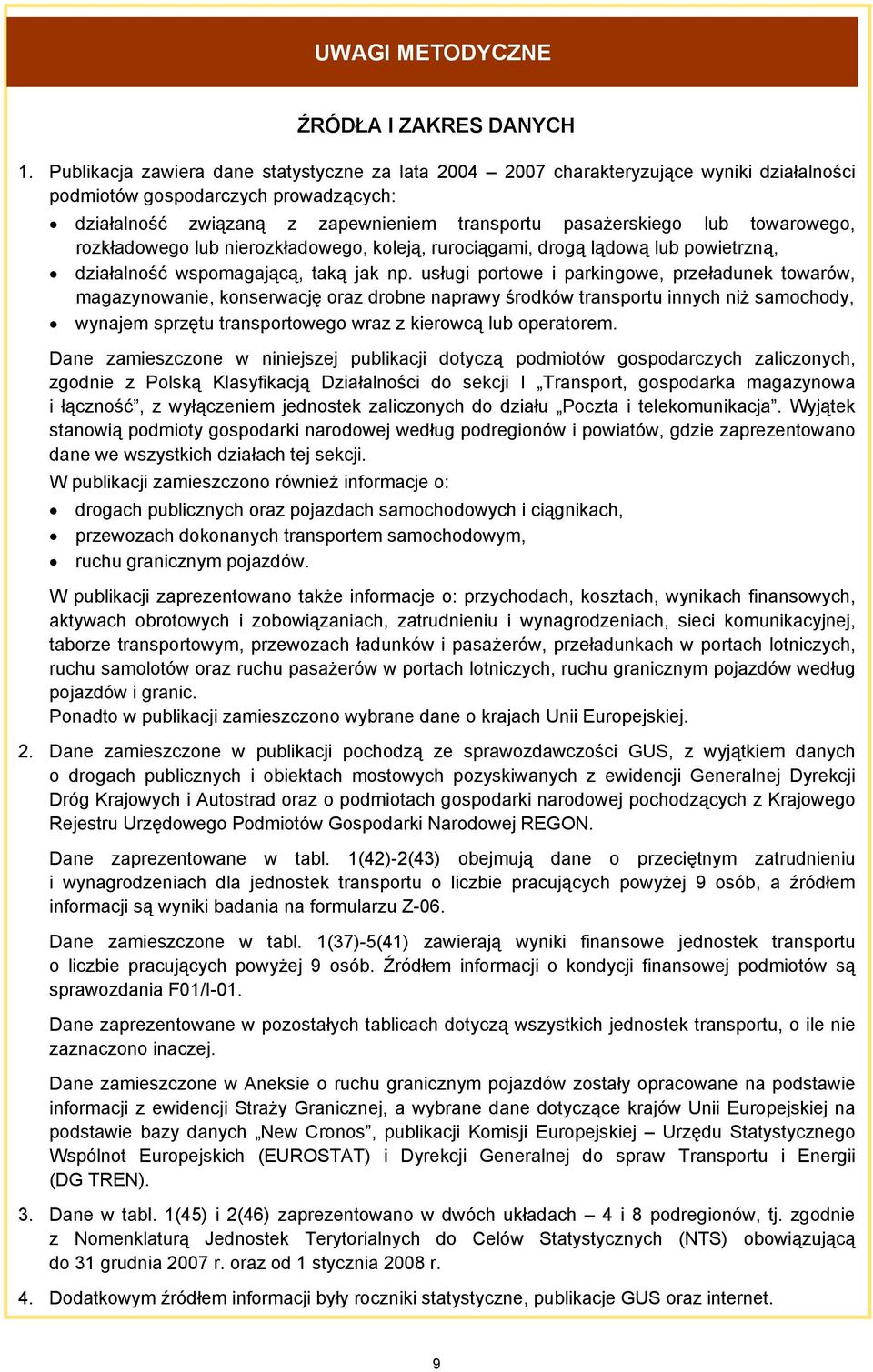 towarowego, rozkładowego lub nierozkładowego, koleją, rurociągami, drogą lądową lub powietrzną, działalność wspomagającą, taką jak np.