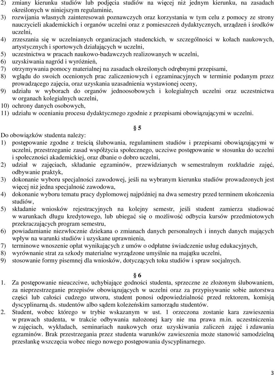 szczególności w kołach naukowych, artystycznych i sportowych działających w uczelni, 5) uczestnictwa w pracach naukowo-badawczych realizowanych w uczelni, 6) uzyskiwania nagród i wyróżnień, 7)
