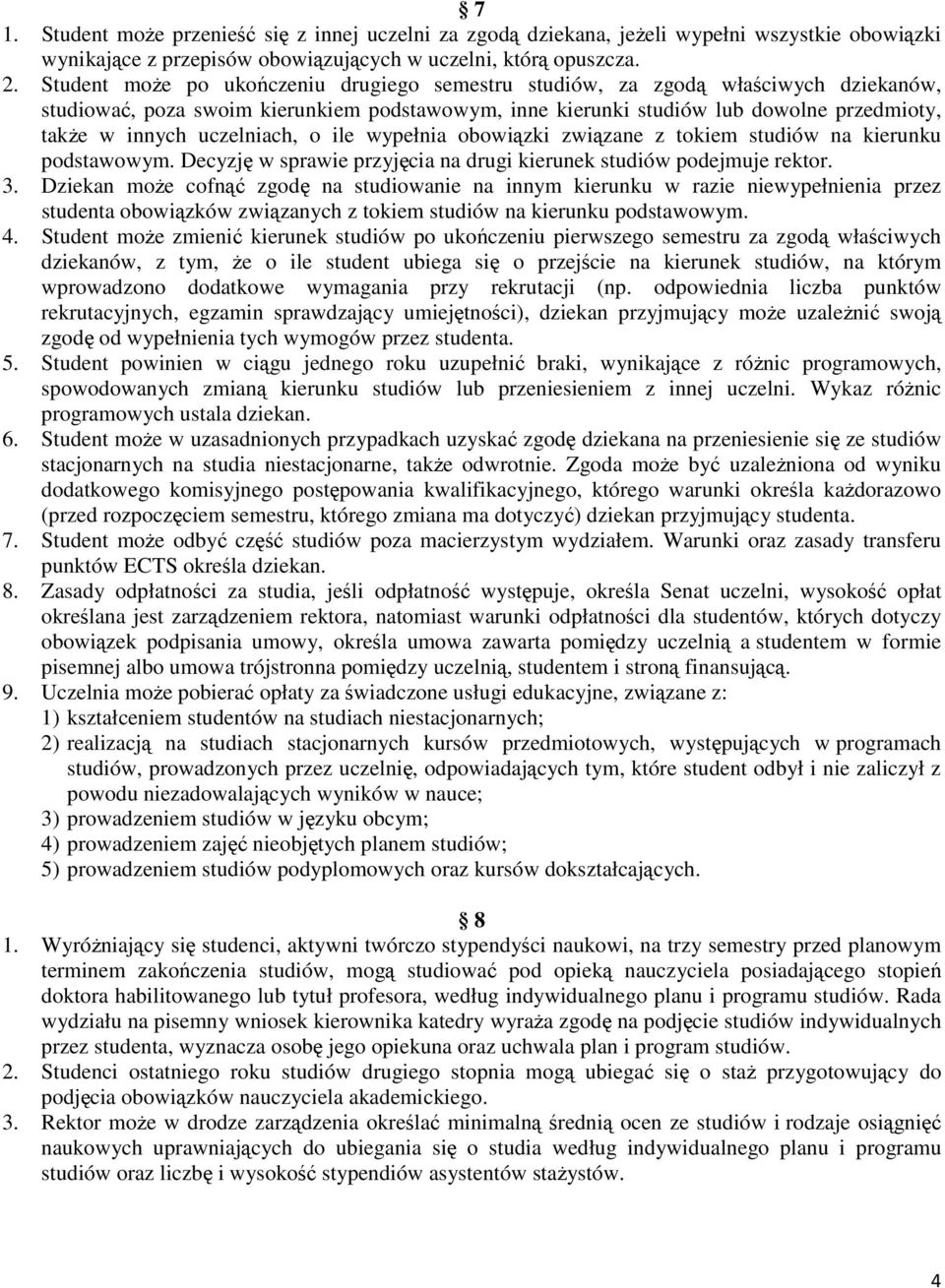 uczelniach, o ile wypełnia obowiązki związane z tokiem studiów na kierunku podstawowym. Decyzję w sprawie przyjęcia na drugi kierunek studiów podejmuje rektor. 3.