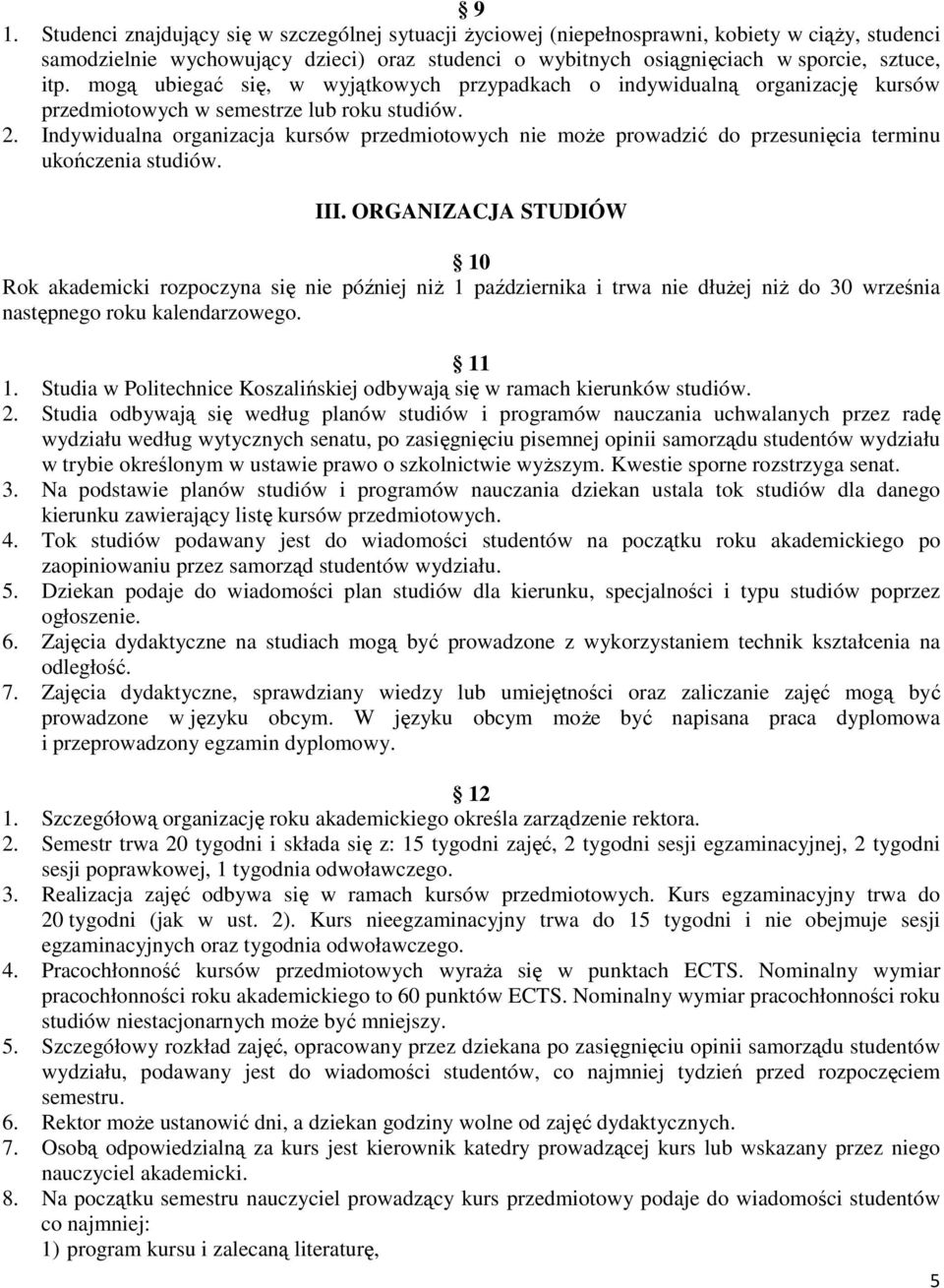 Indywidualna organizacja kursów przedmiotowych nie może prowadzić do przesunięcia terminu ukończenia studiów. III.