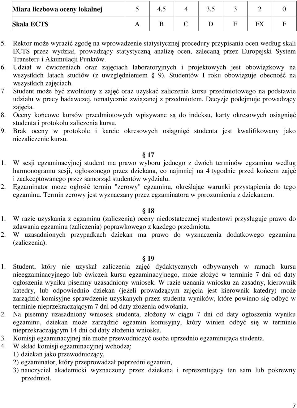 Akumulacji Punktów. 6. Udział w ćwiczeniach oraz zajęciach laboratoryjnych i projektowych jest obowiązkowy na wszystkich latach studiów (z uwzględnieniem 9).