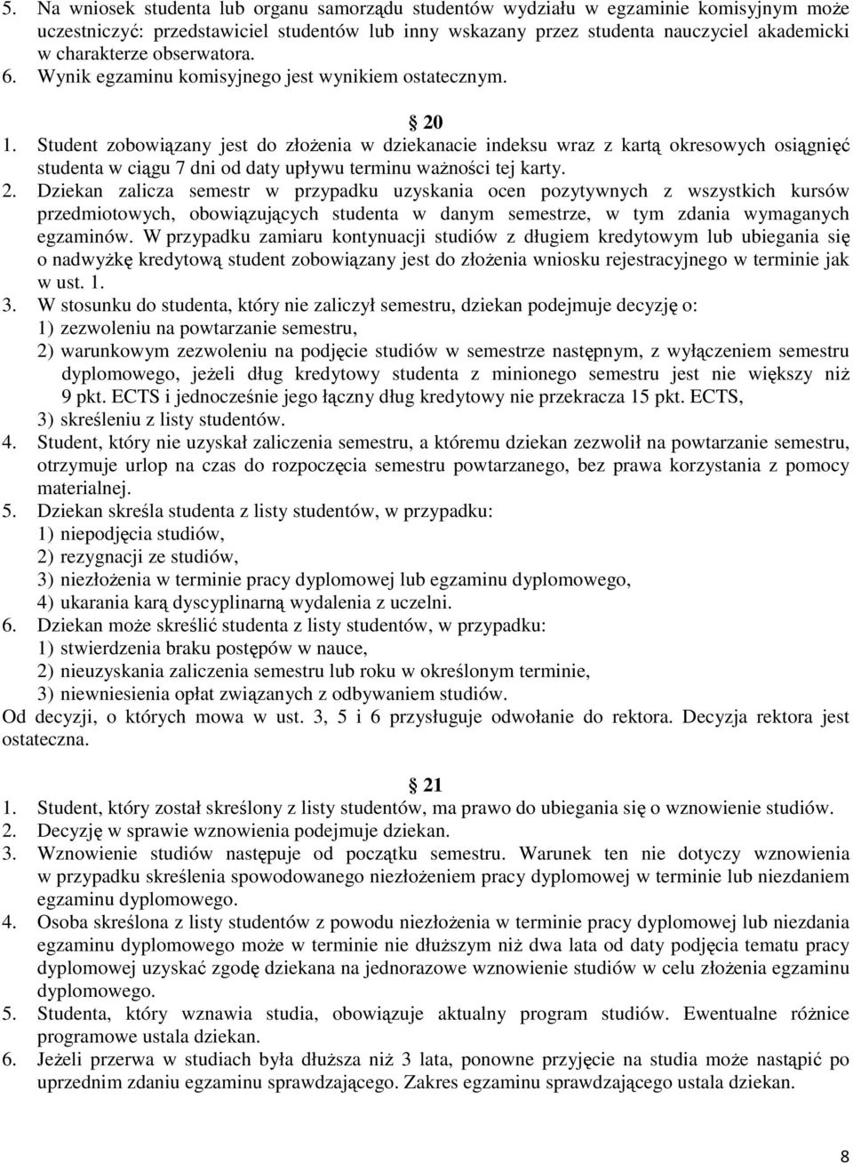 Student zobowiązany jest do złożenia w dziekanacie indeksu wraz z kartą okresowych osiągnięć studenta w ciągu 7 dni od daty upływu terminu ważności tej karty. 2.