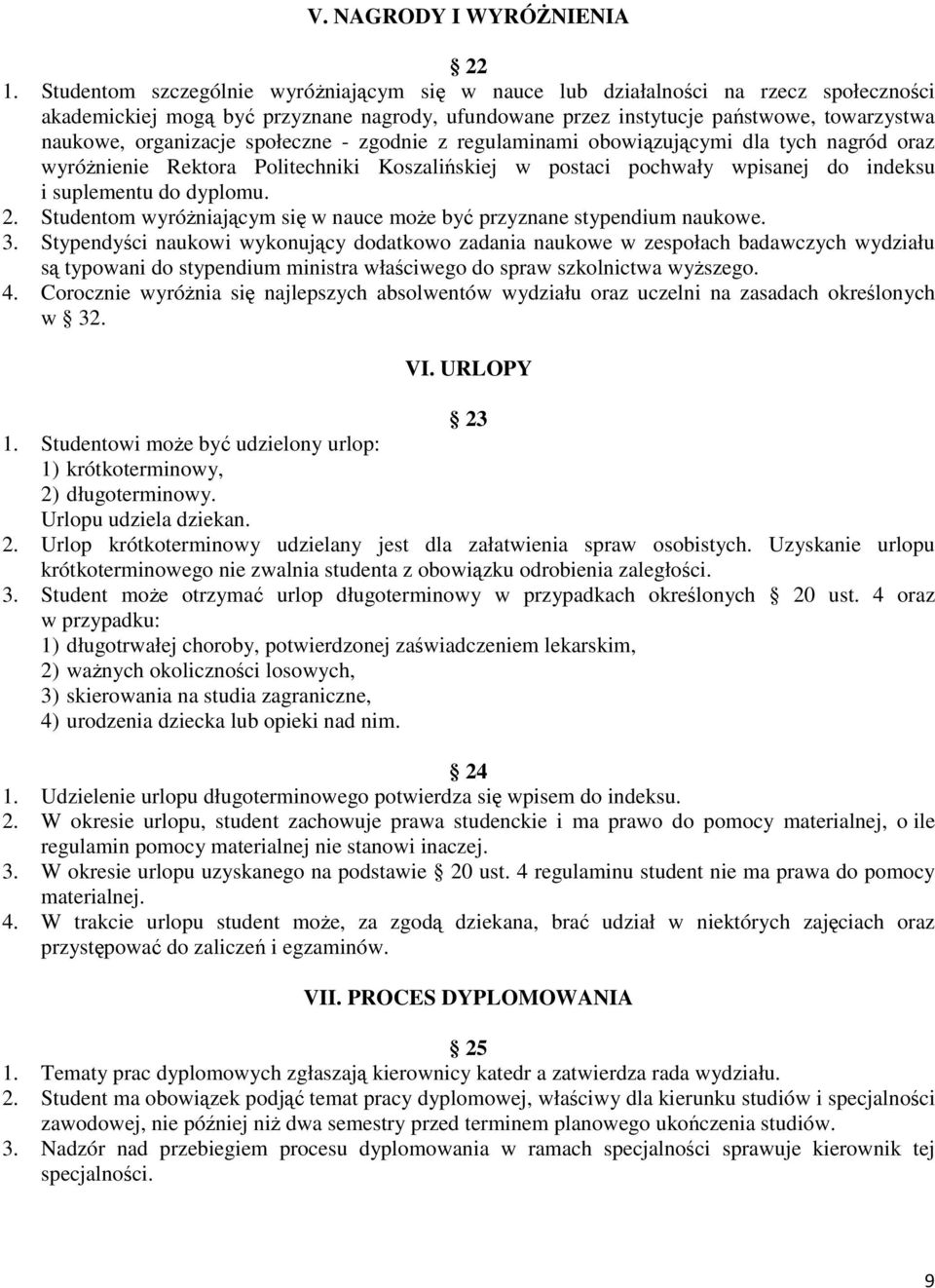 społeczne - zgodnie z regulaminami obowiązującymi dla tych nagród oraz wyróżnienie Rektora Politechniki Koszalińskiej w postaci pochwały wpisanej do indeksu i suplementu do dyplomu. 2.